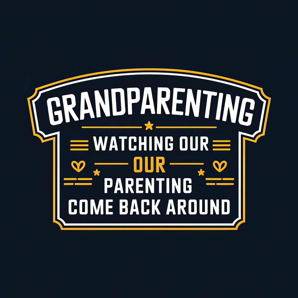 Grandparenting Watching Our Parenting Come Back Around