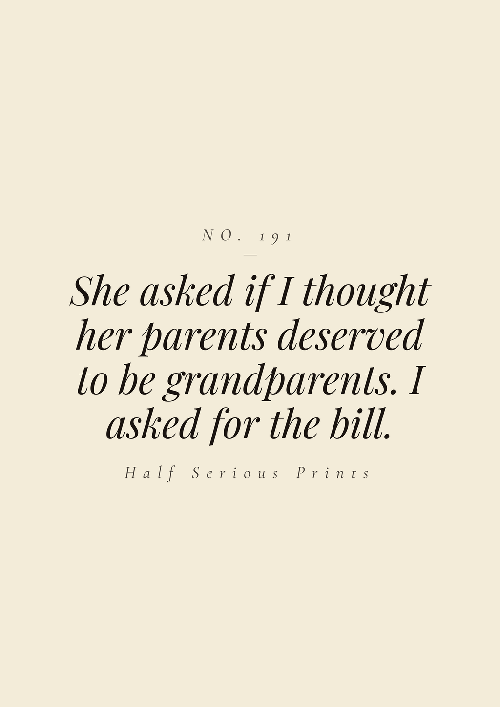 She asked if I thought her parents deserved to be grandparents. I asked for the bill.