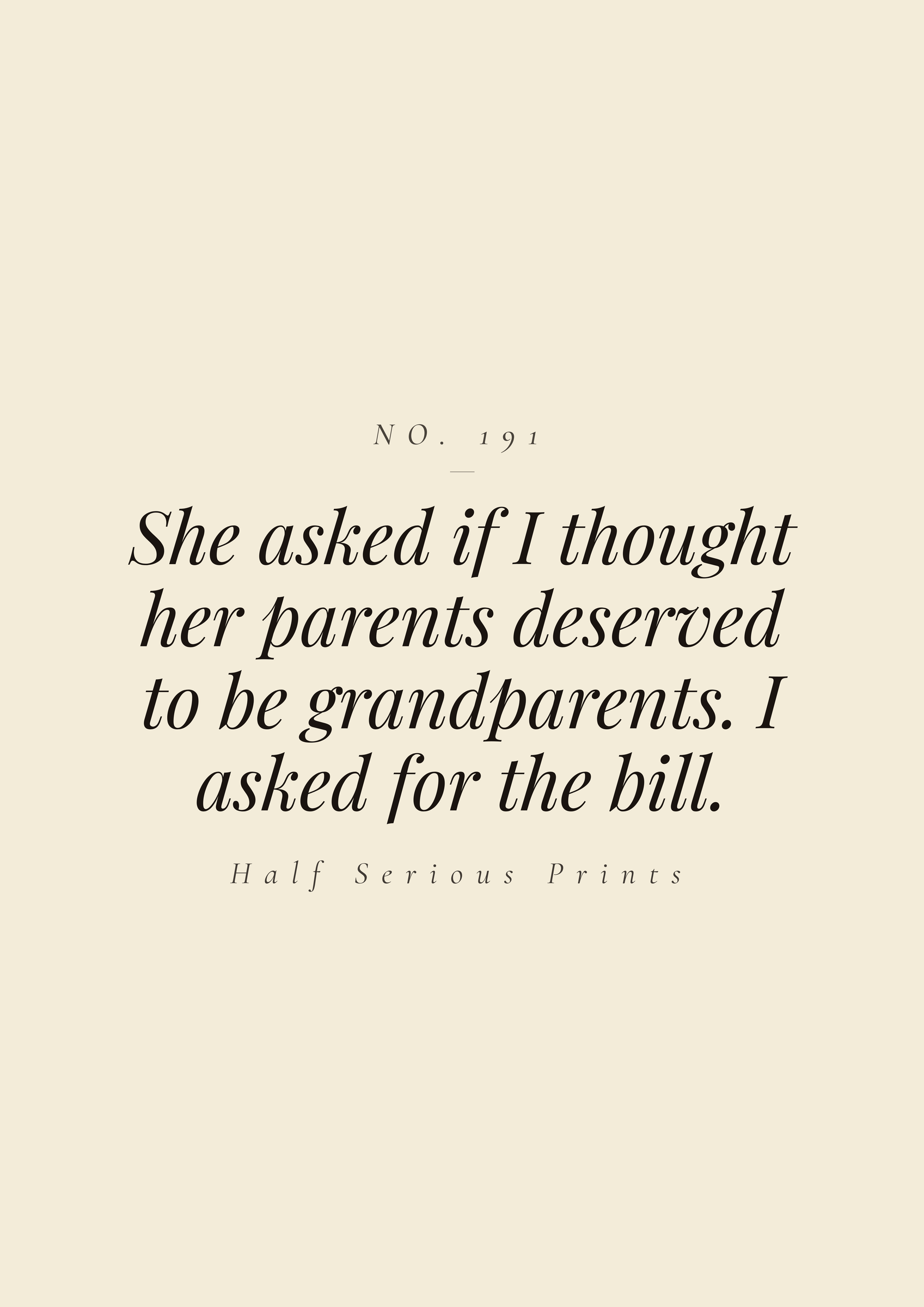 She asked if I thought her parents deserved to be grandparents. I asked for the bill.