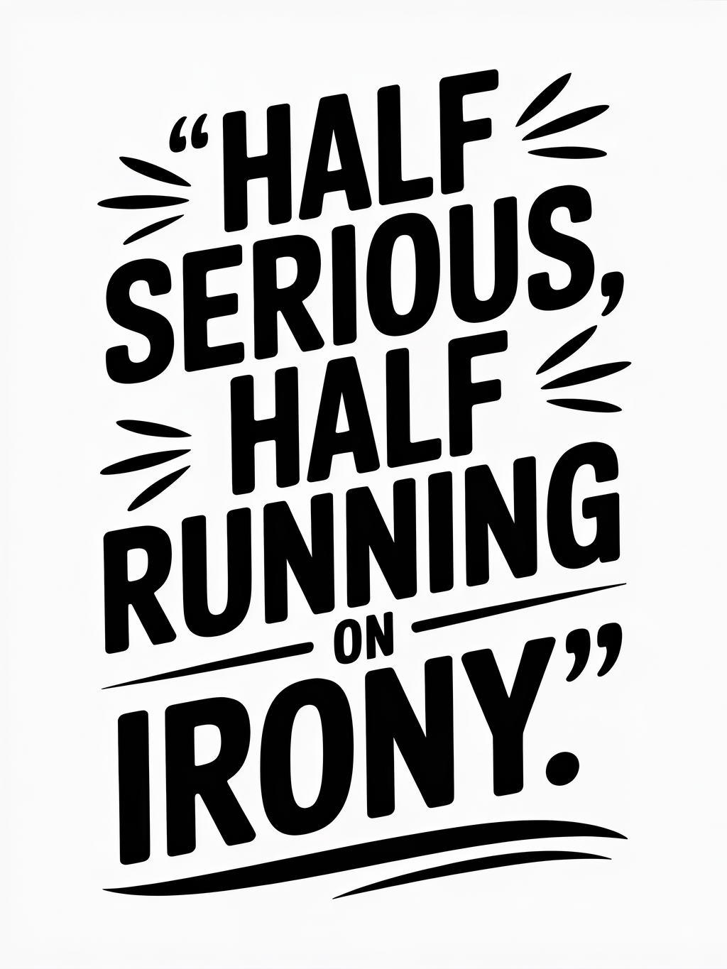 Half Serious Half Running on Irony