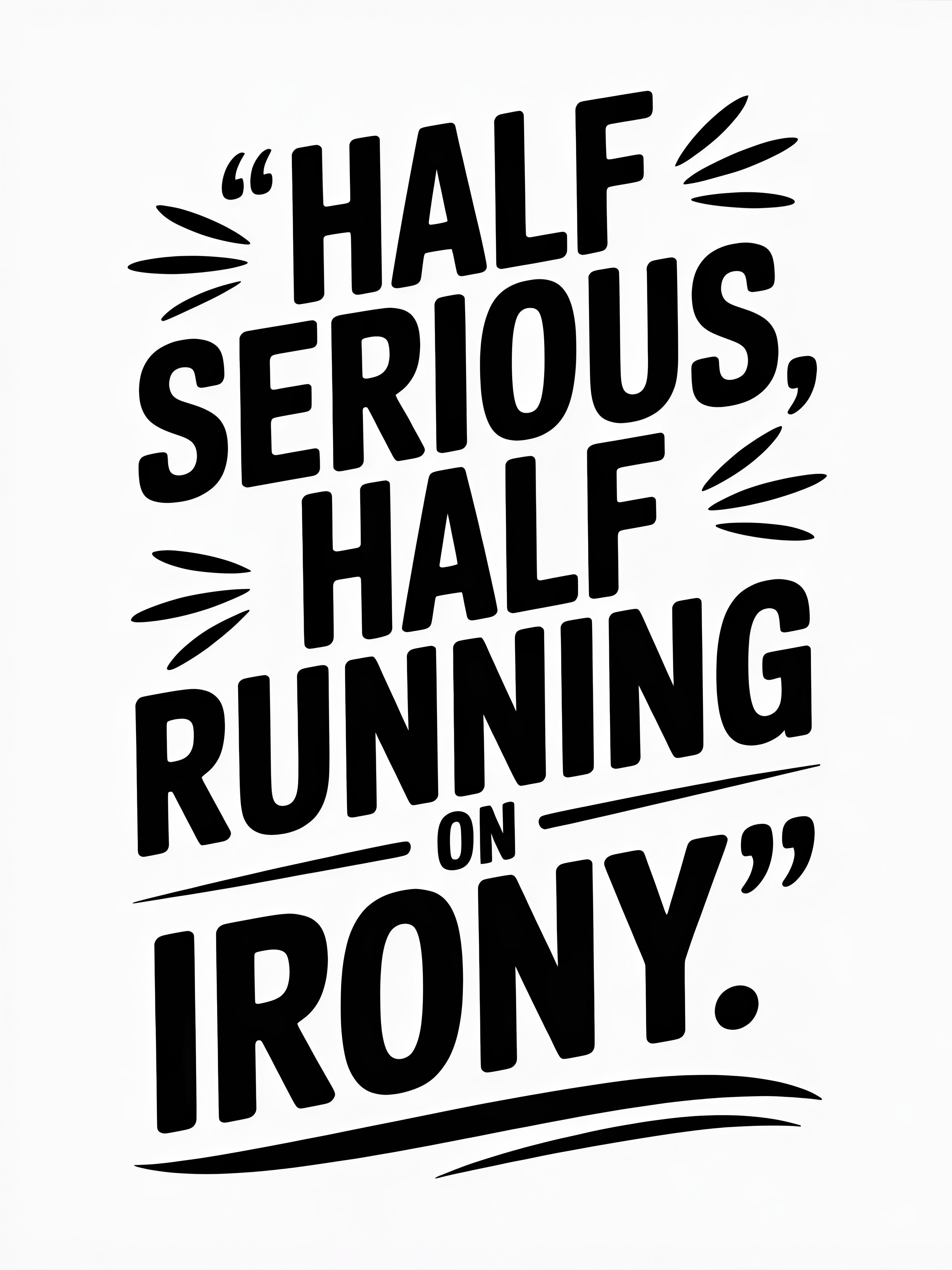 Half Serious Half Running on Irony
