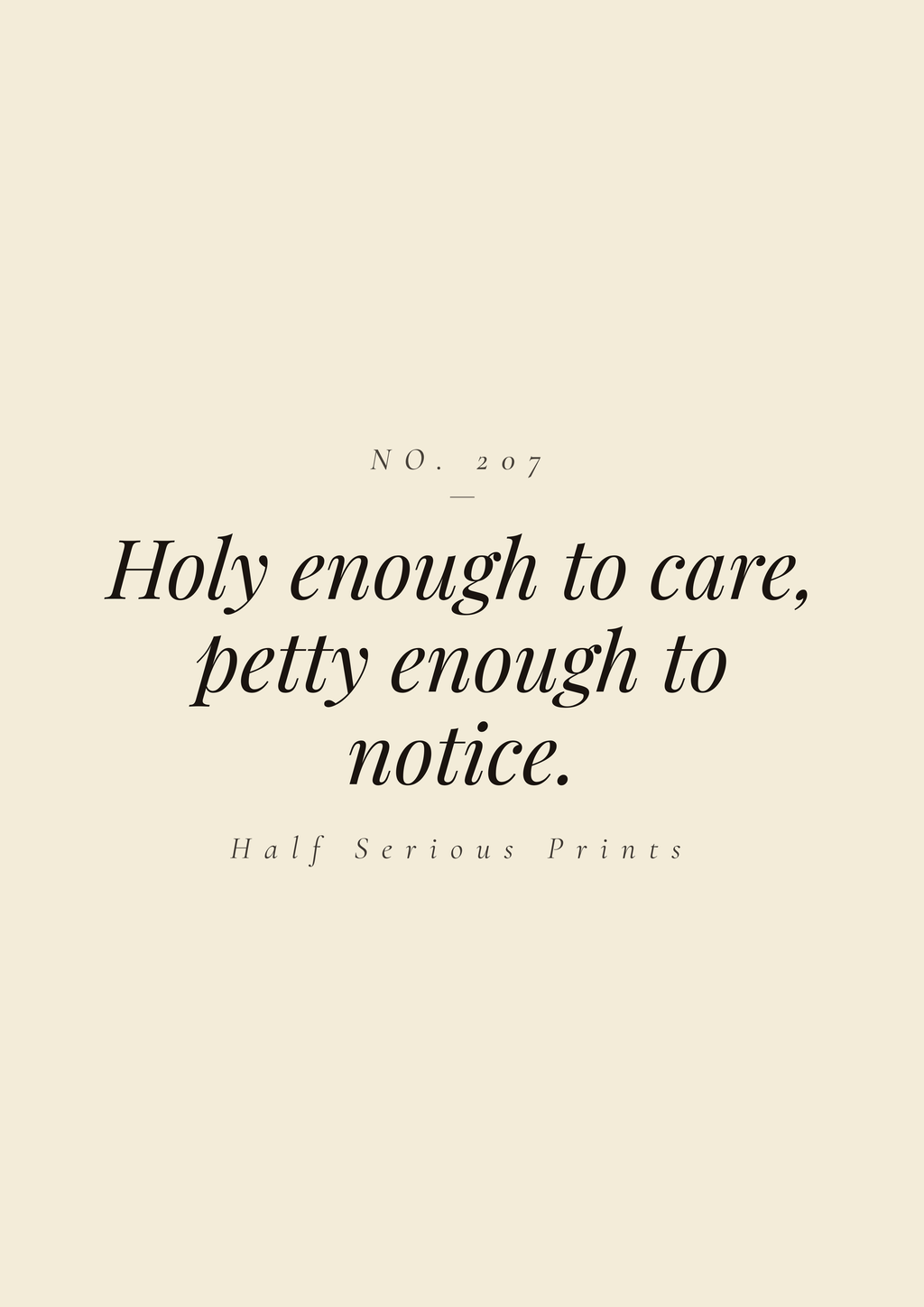 Holy enough to care, petty enough to notice.