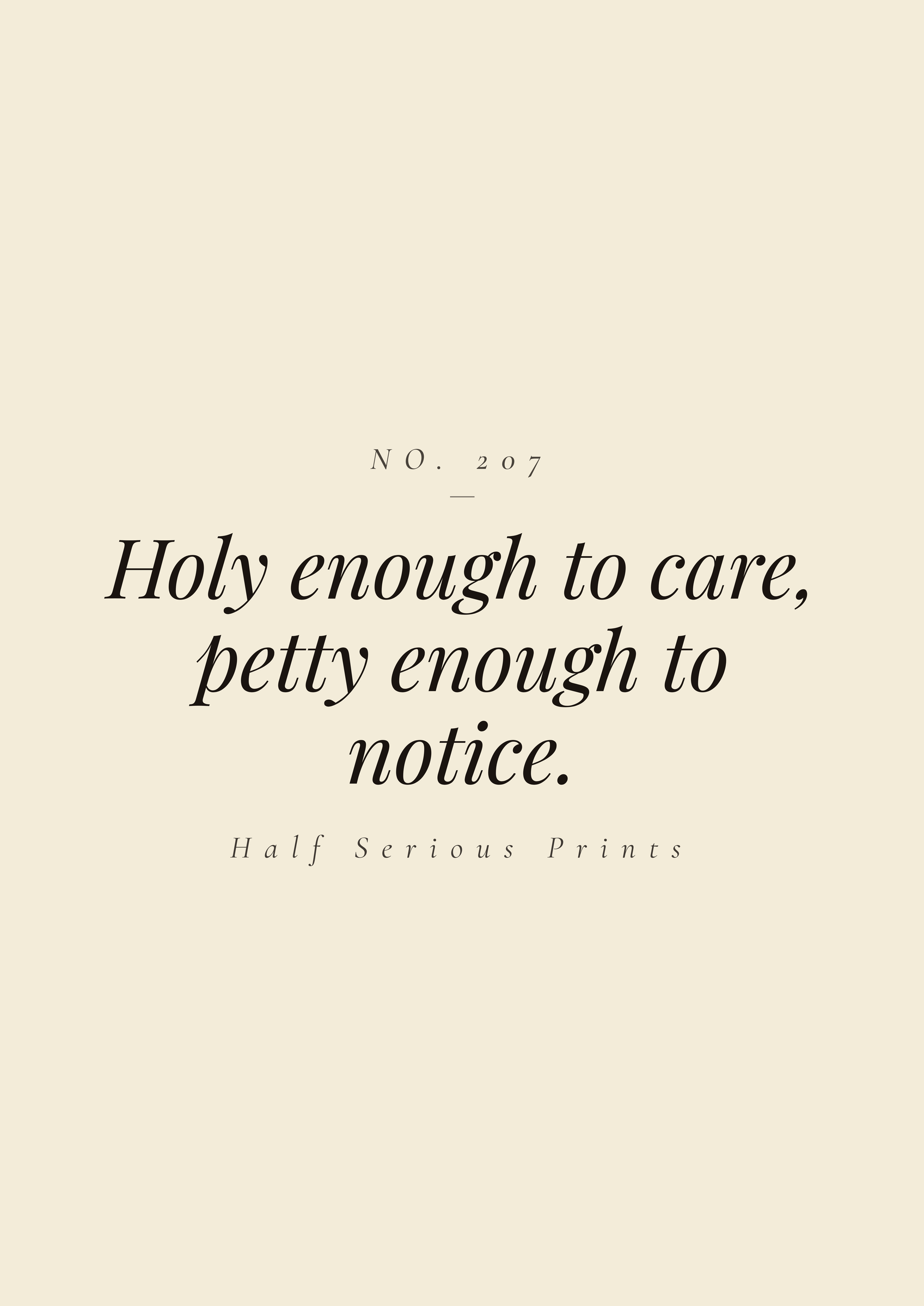 Holy enough to care, petty enough to notice.