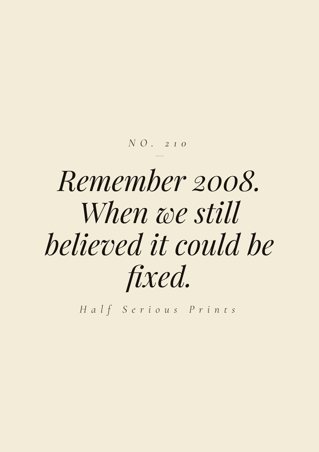 Remember 2008. When we still believed it could be fixed.