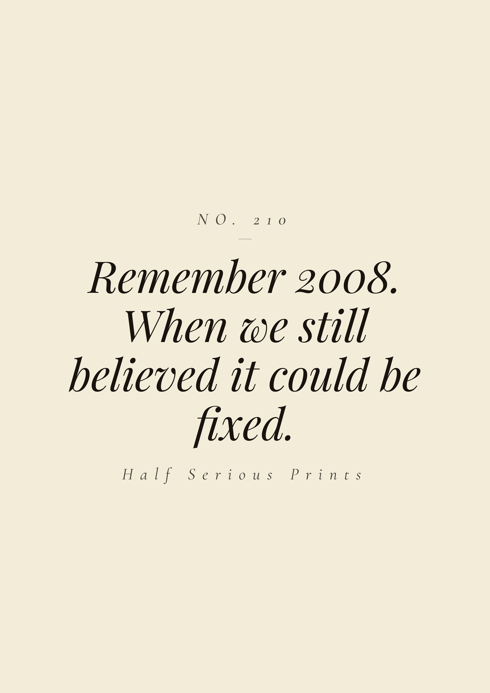 Remember 2008. When we still believed it could be fixed.