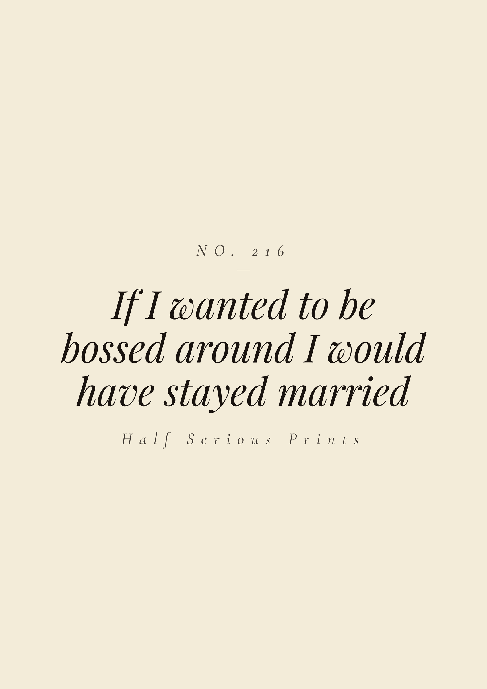 If I wanted to be bossed around I would have stayed married