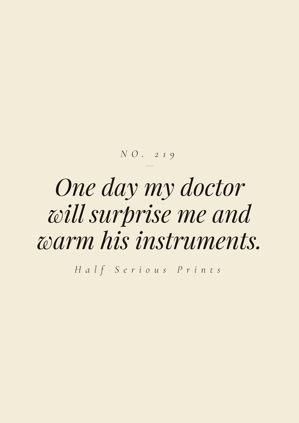 One day my doctor will surprise me and warm his instruments.