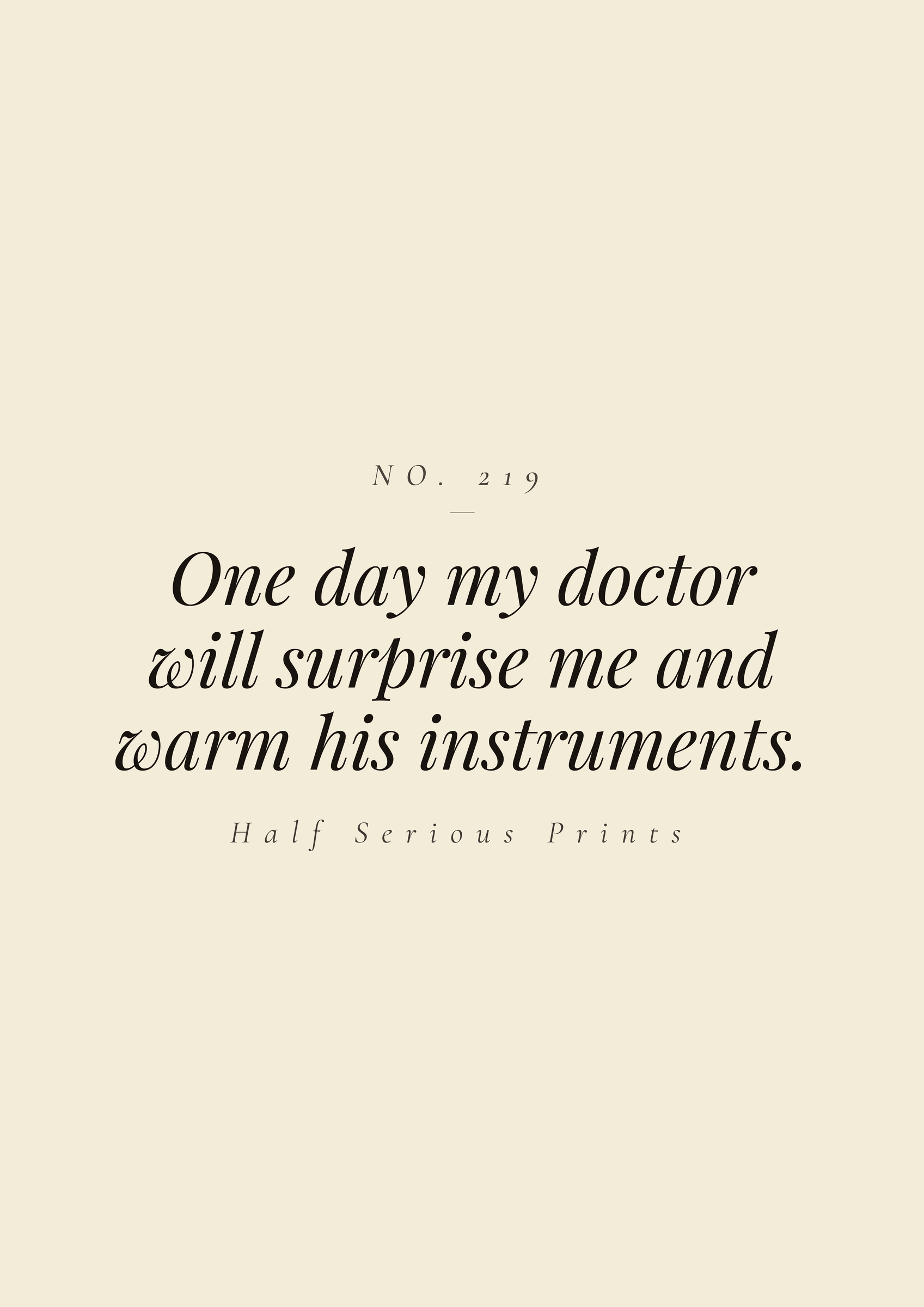 One day my doctor will surprise me and warm his instruments.