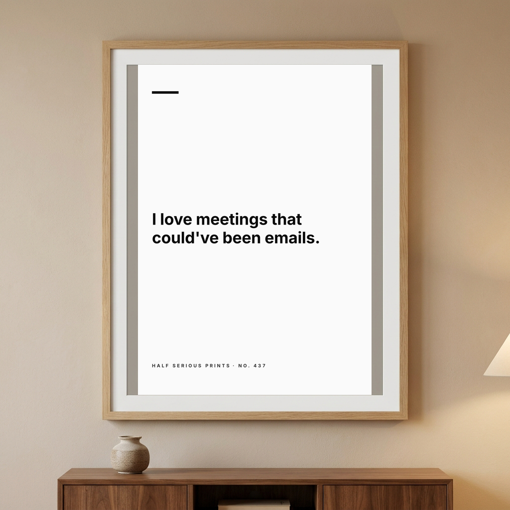 I love meetings that could've been emails.