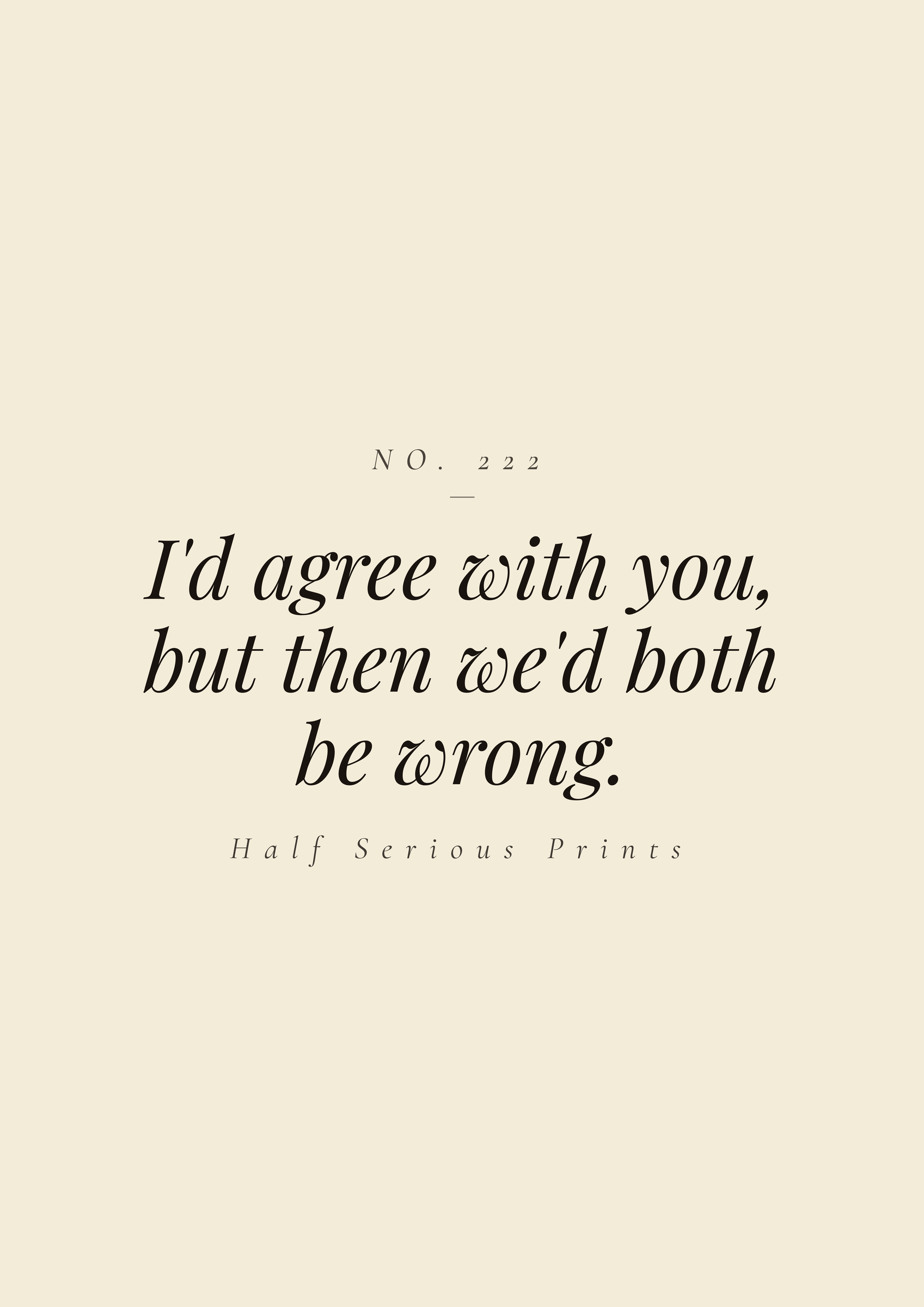 I'd agree with you, but then we'd both be wrong.