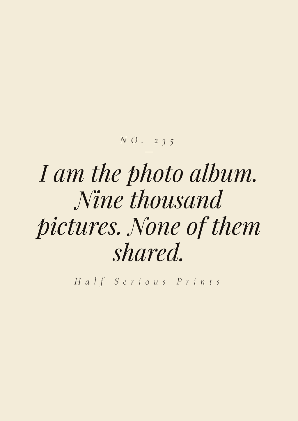 I am the photo album. Nine thousand pictures. None of them shared.
