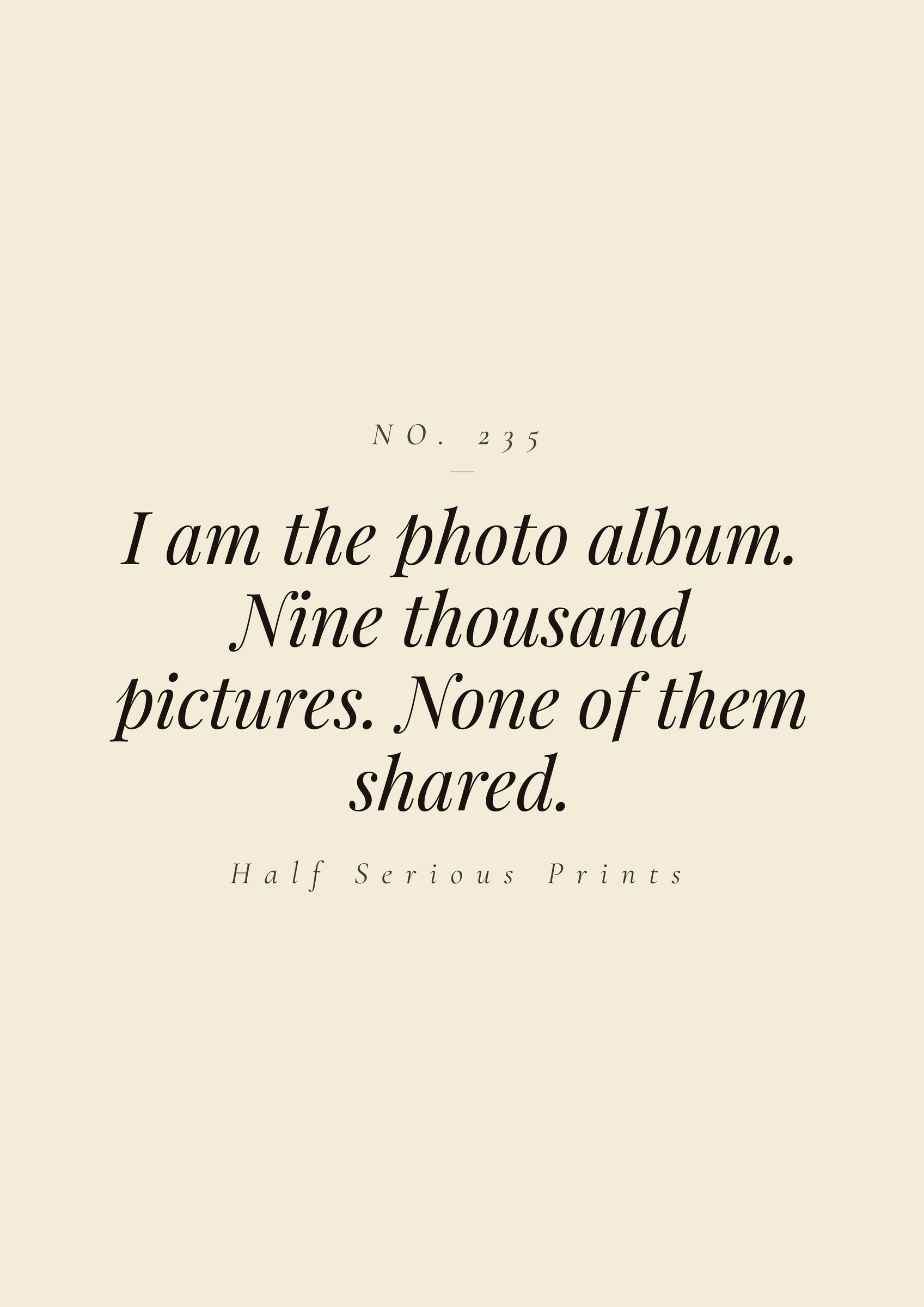 I am the photo album. Nine thousand pictures. None of them shared.