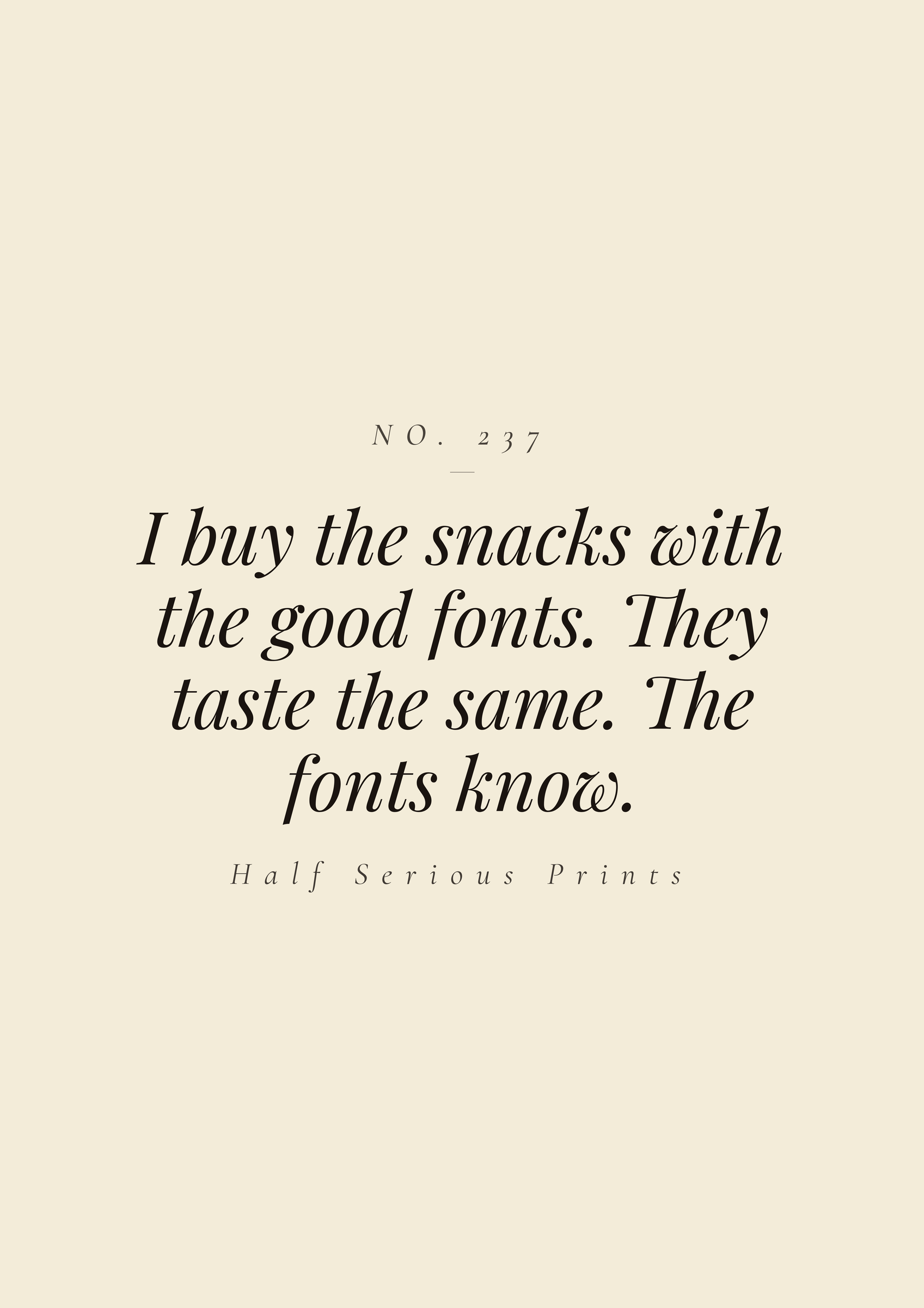 I buy the snacks with the good fonts. They taste the same. The fonts know.