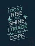 I Don't Rise and Shine I Triage and Cope