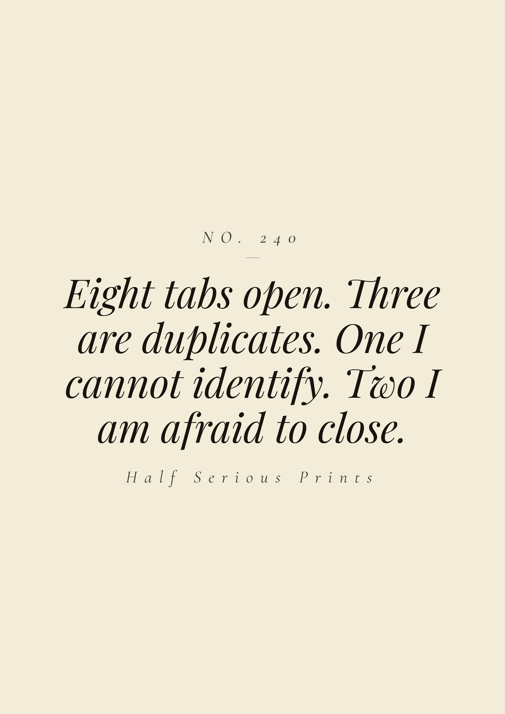 Eight tabs open. Three are duplicates. One I cannot identify. Two I am afraid to close.