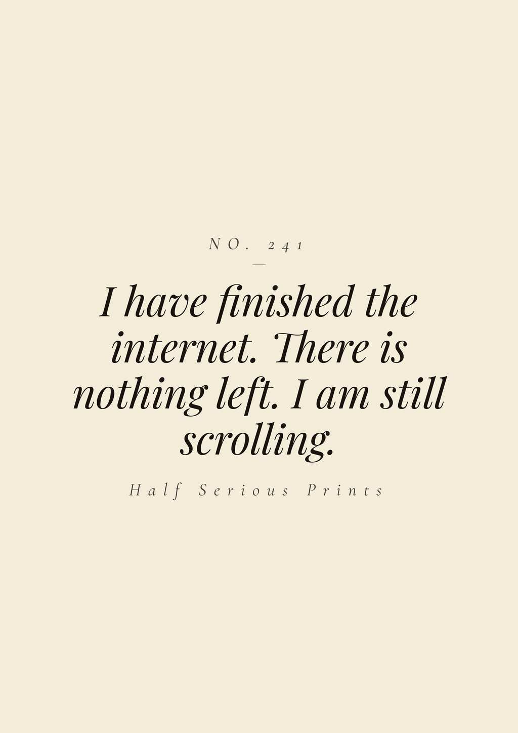 I have finished the internet. There is nothing left. I am still scrolling.