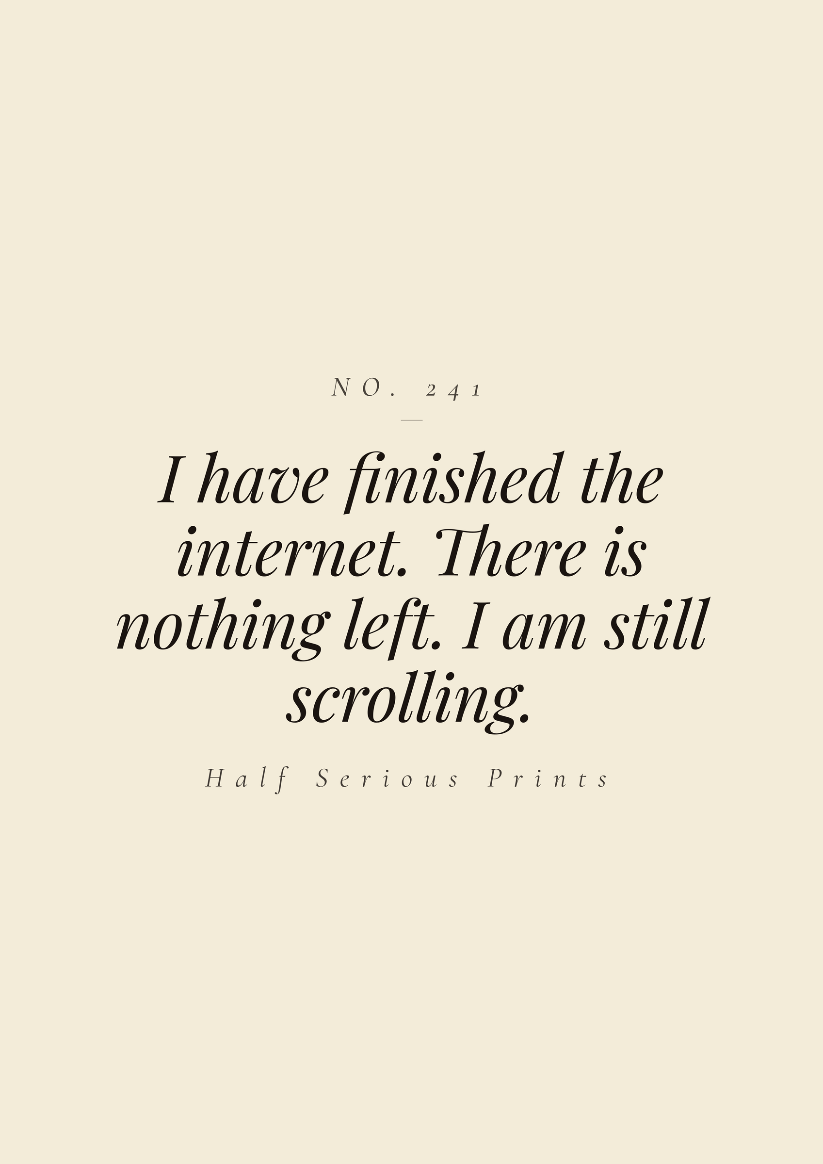 I have finished the internet. There is nothing left. I am still scrolling.
