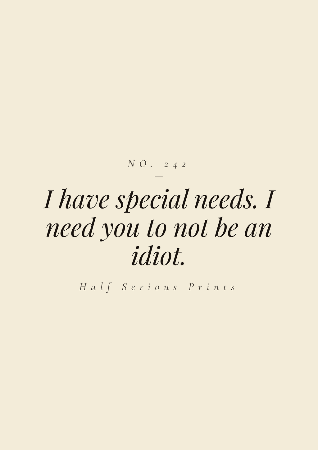 I have special needs. I need you to not be an idiot.