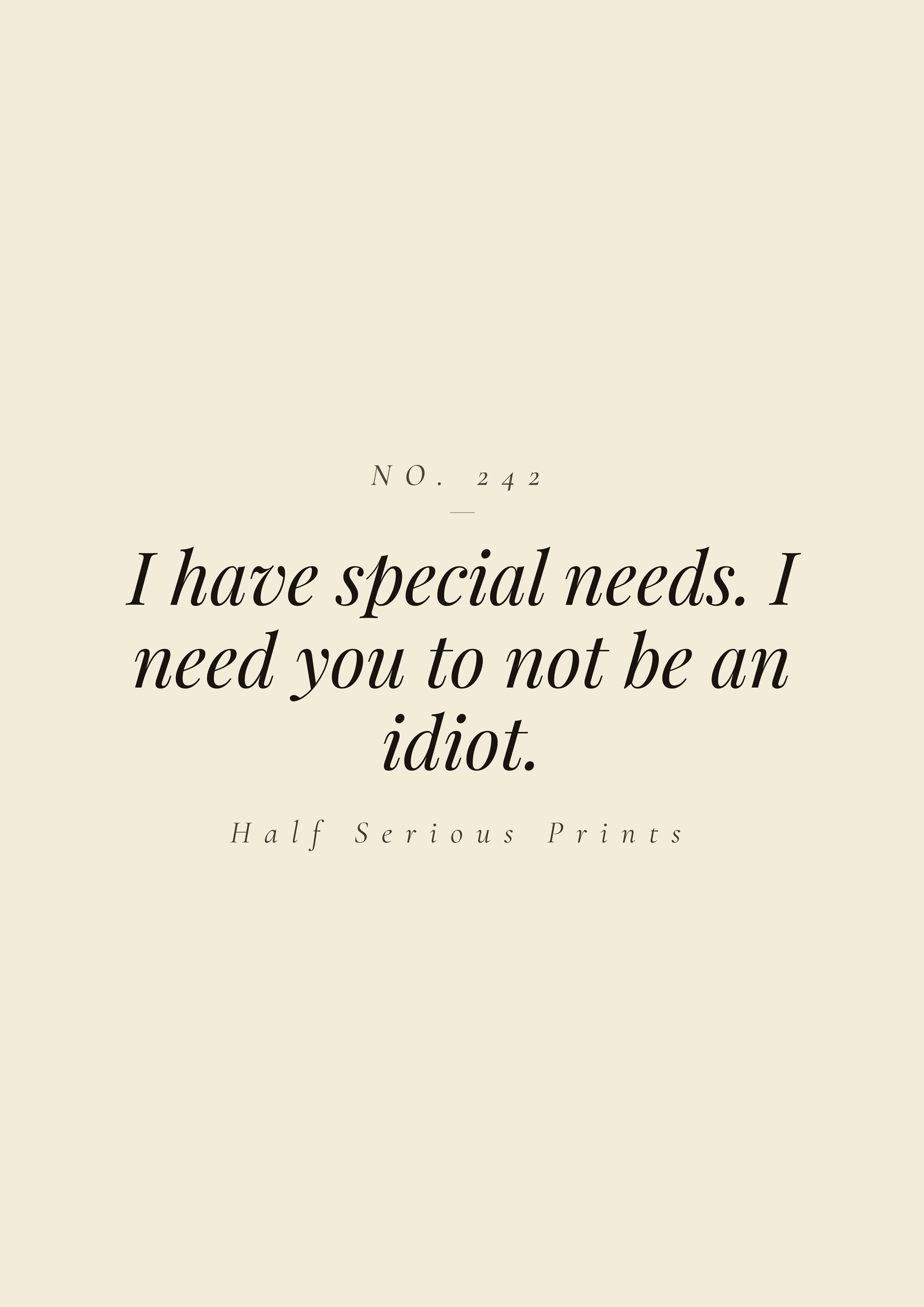 I have special needs. I need you to not be an idiot.