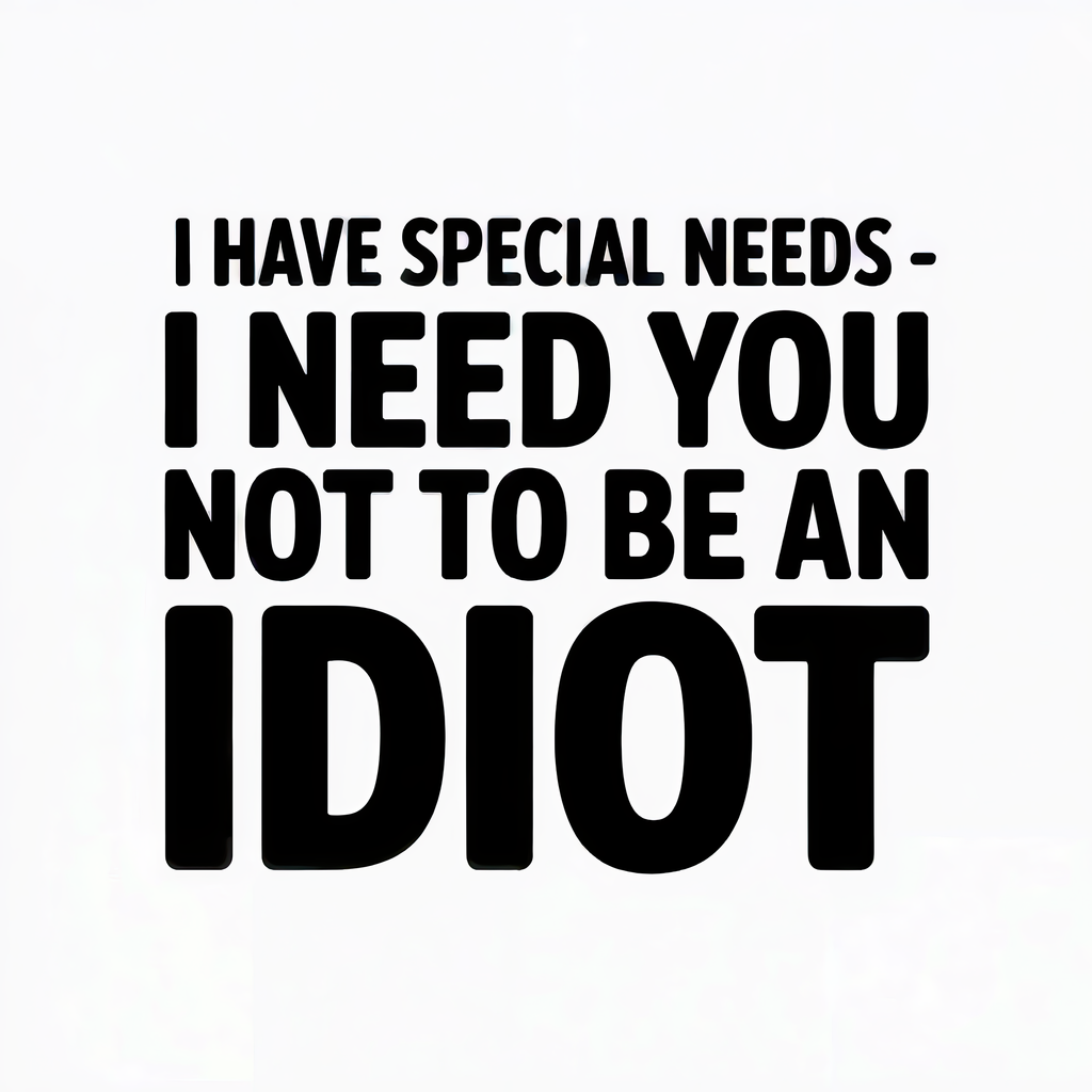 I Have Special Needs I Need