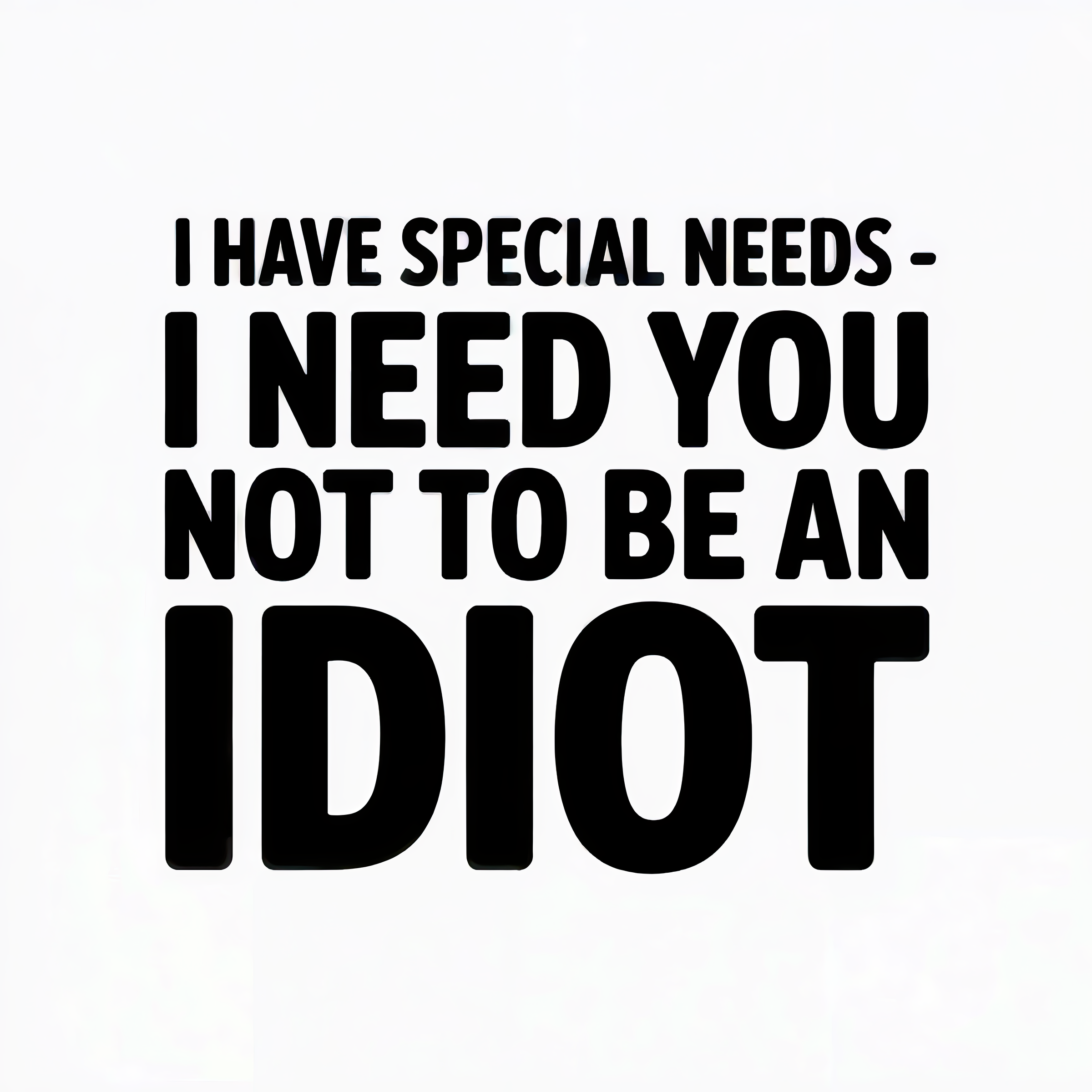 I Have Special Needs I Need