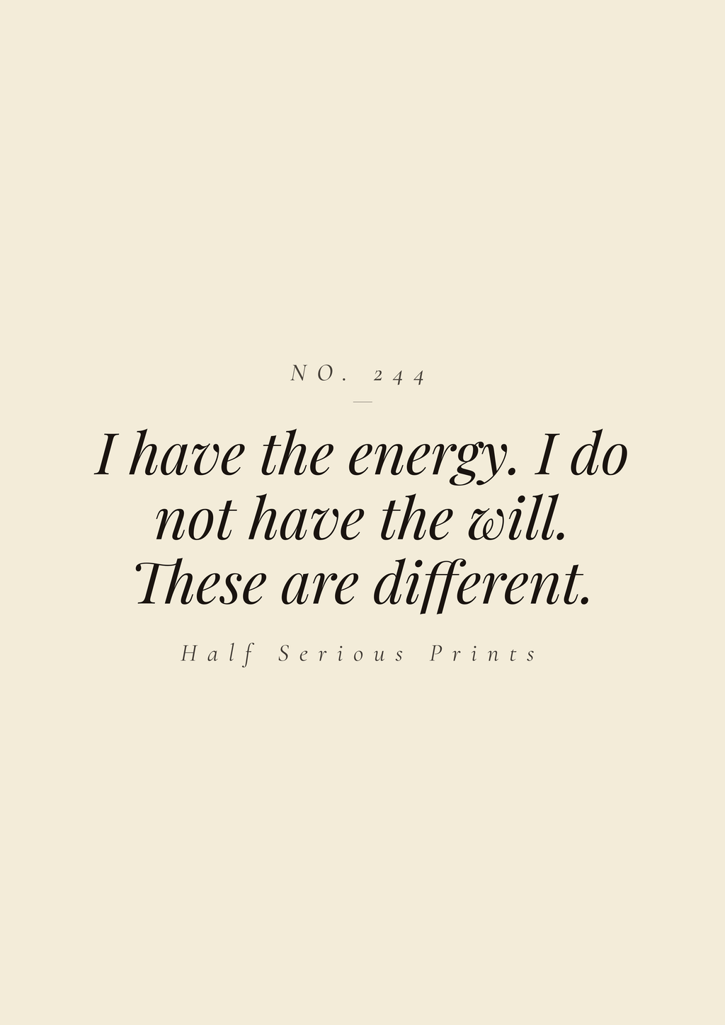 I have the energy. I do not have the will. These are different.