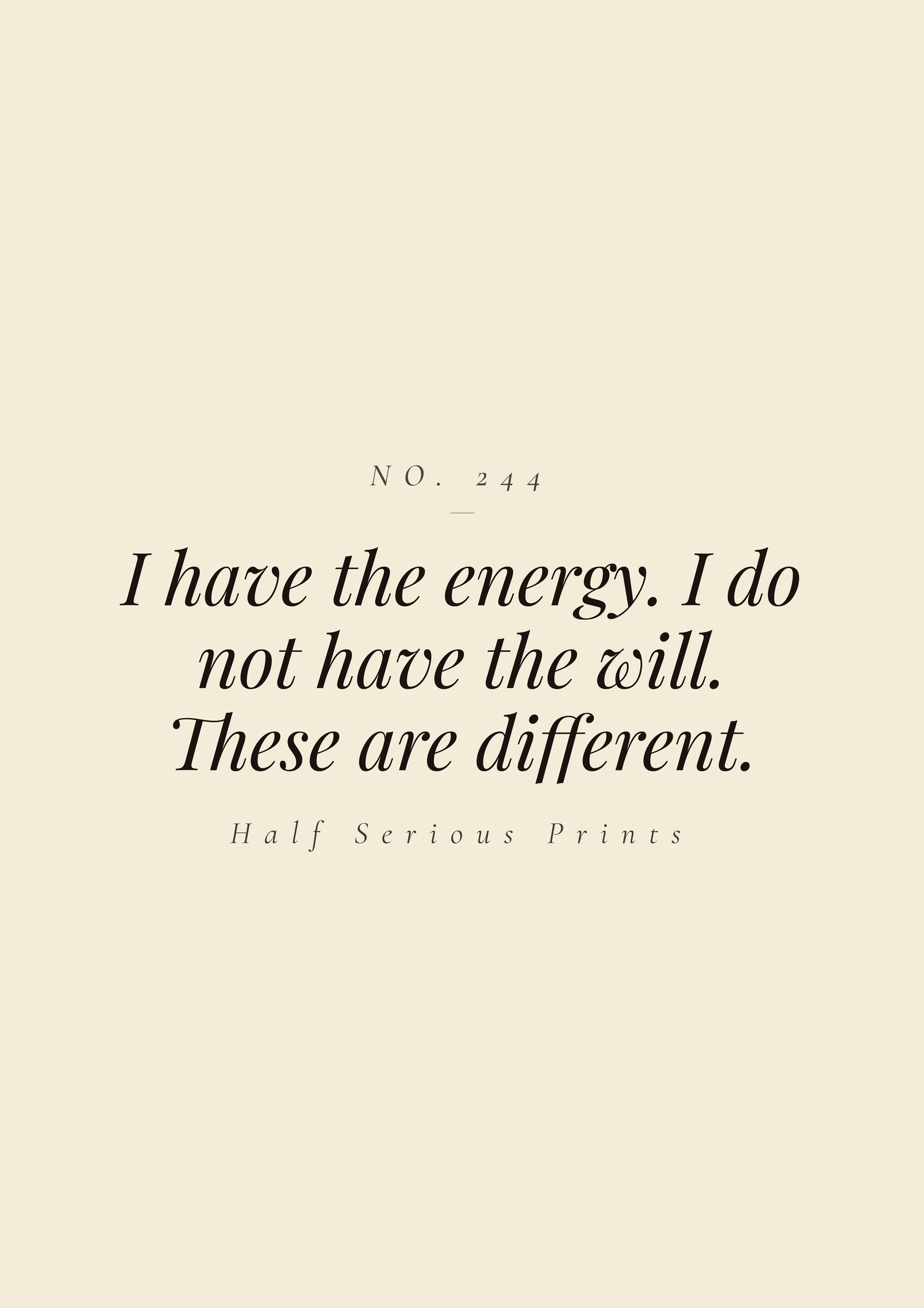 I have the energy. I do not have the will. These are different.