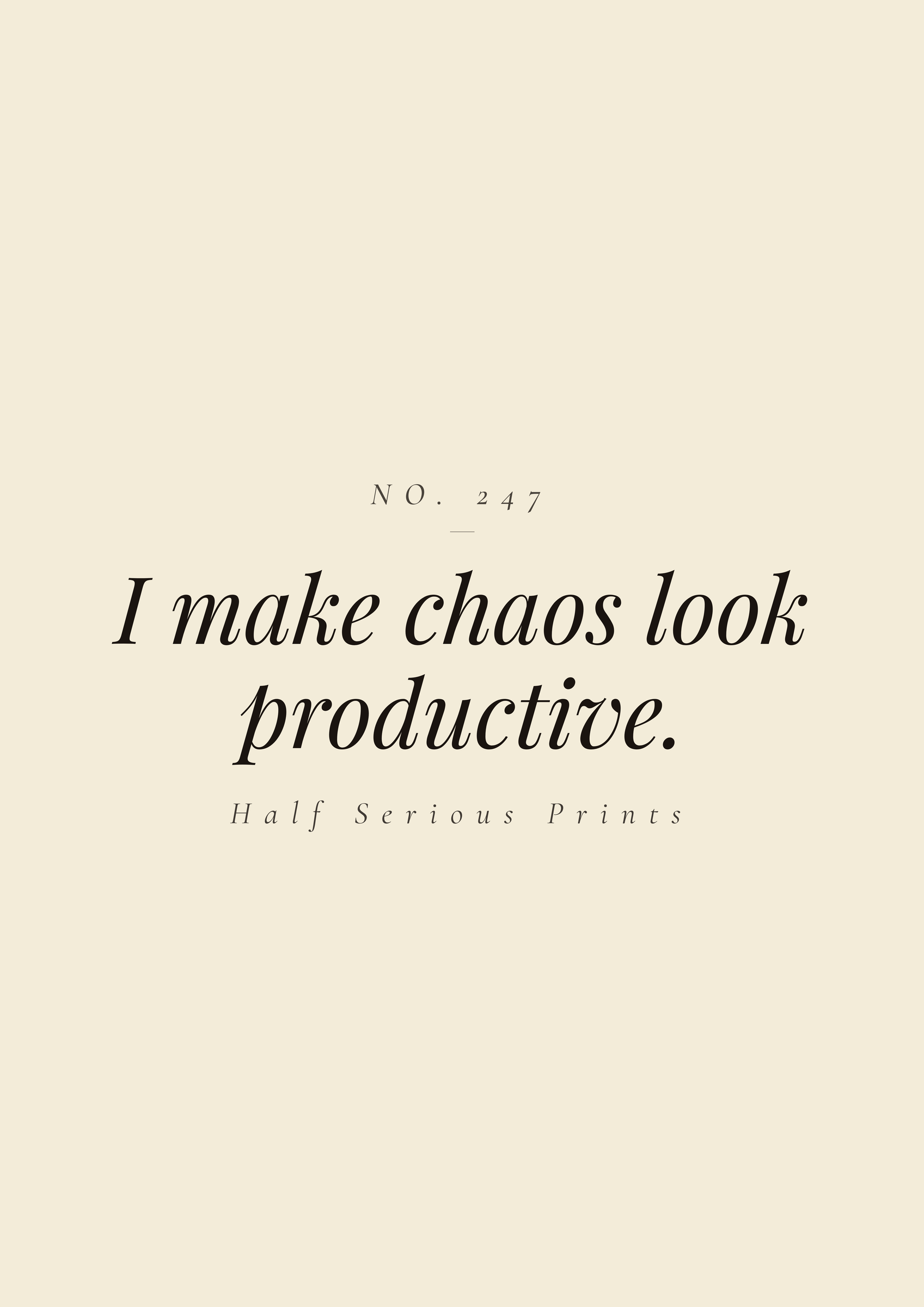 I make chaos look productive.