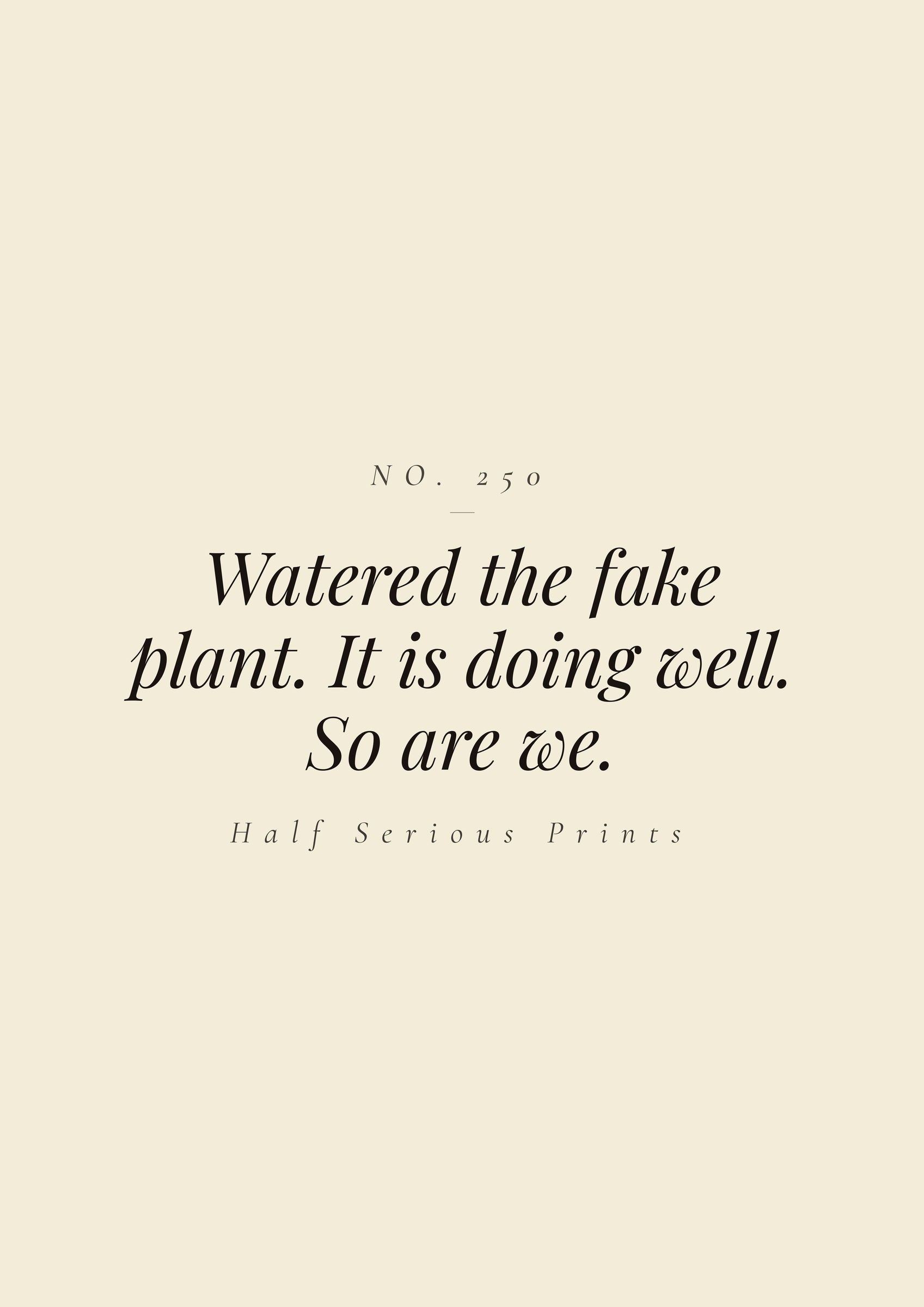 Watered the fake plant. It is doing well. So are we.