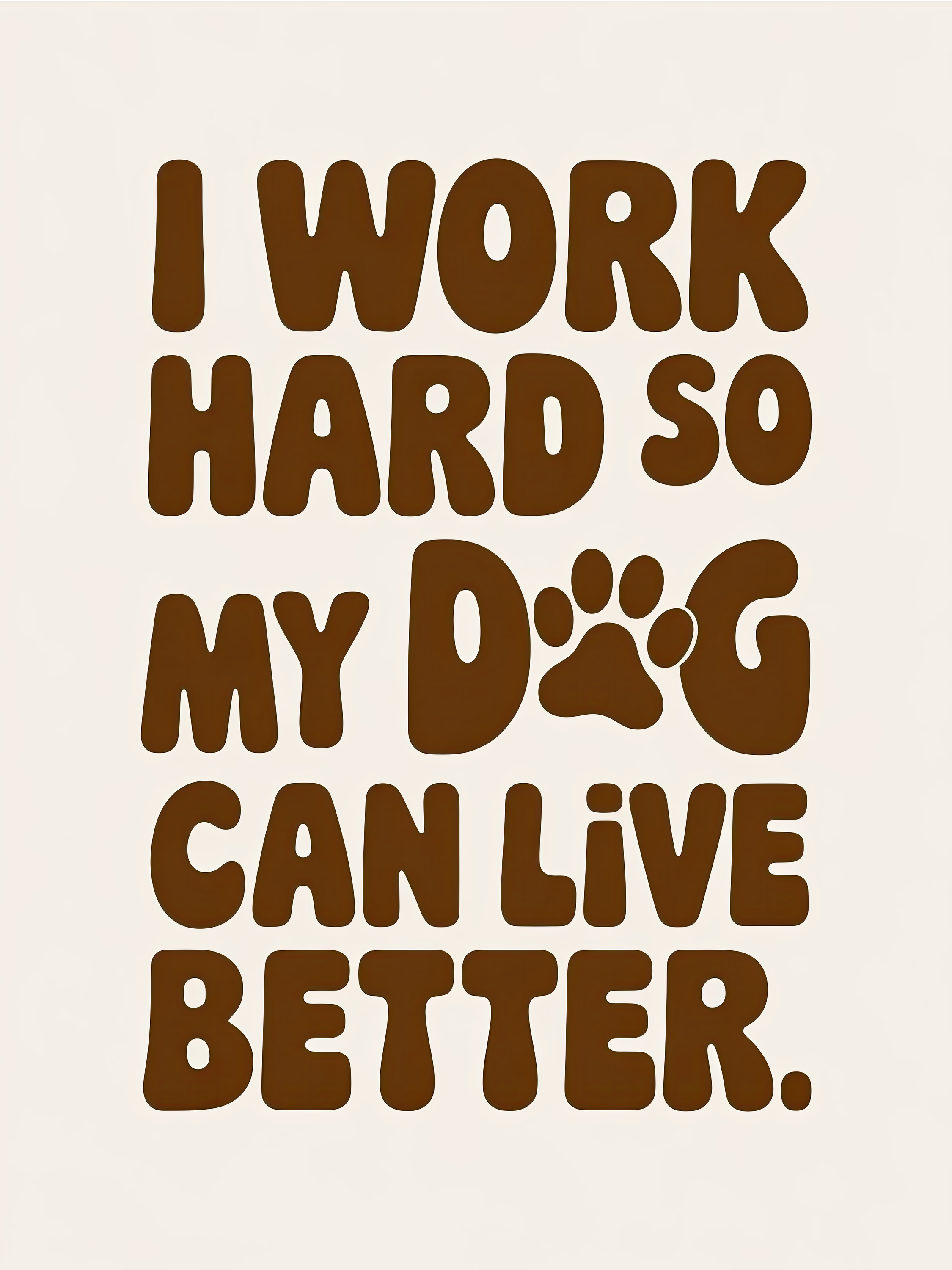 I Work Hard So My Dog Can Have a Nice Life