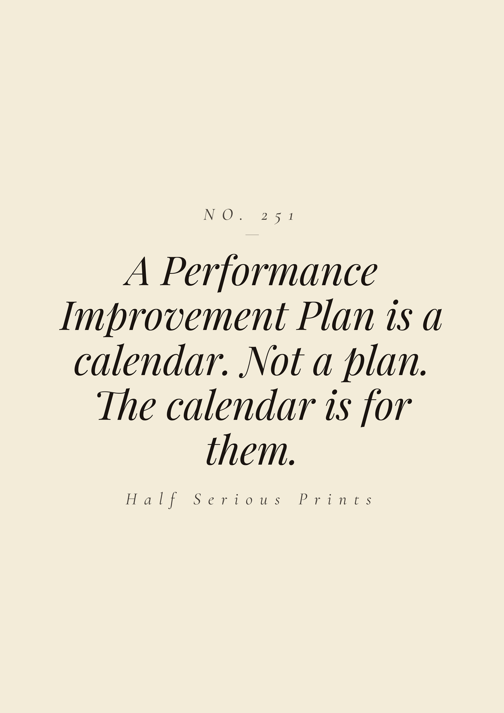 A Performance Improvement Plan is a calendar. Not a plan. The calendar is for them.