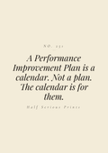 A Performance Improvement Plan is a calendar. Not a plan. The calendar is for them.