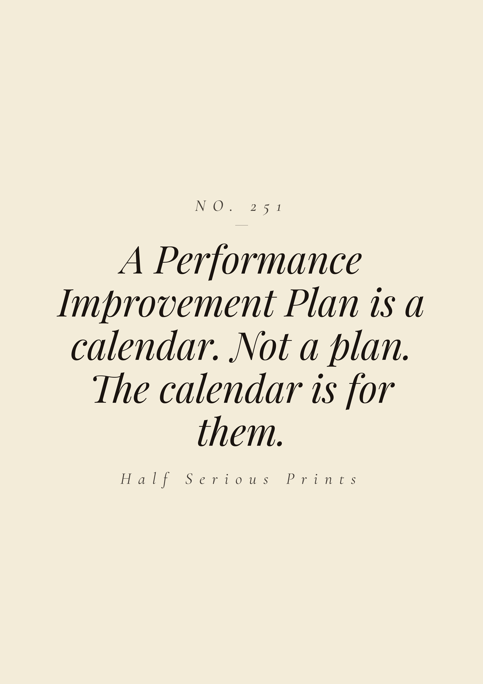 A Performance Improvement Plan is a calendar. Not a plan. The calendar is for them.