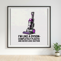 I'm Like a Dyson Completely Plastic and Never Lose Suction