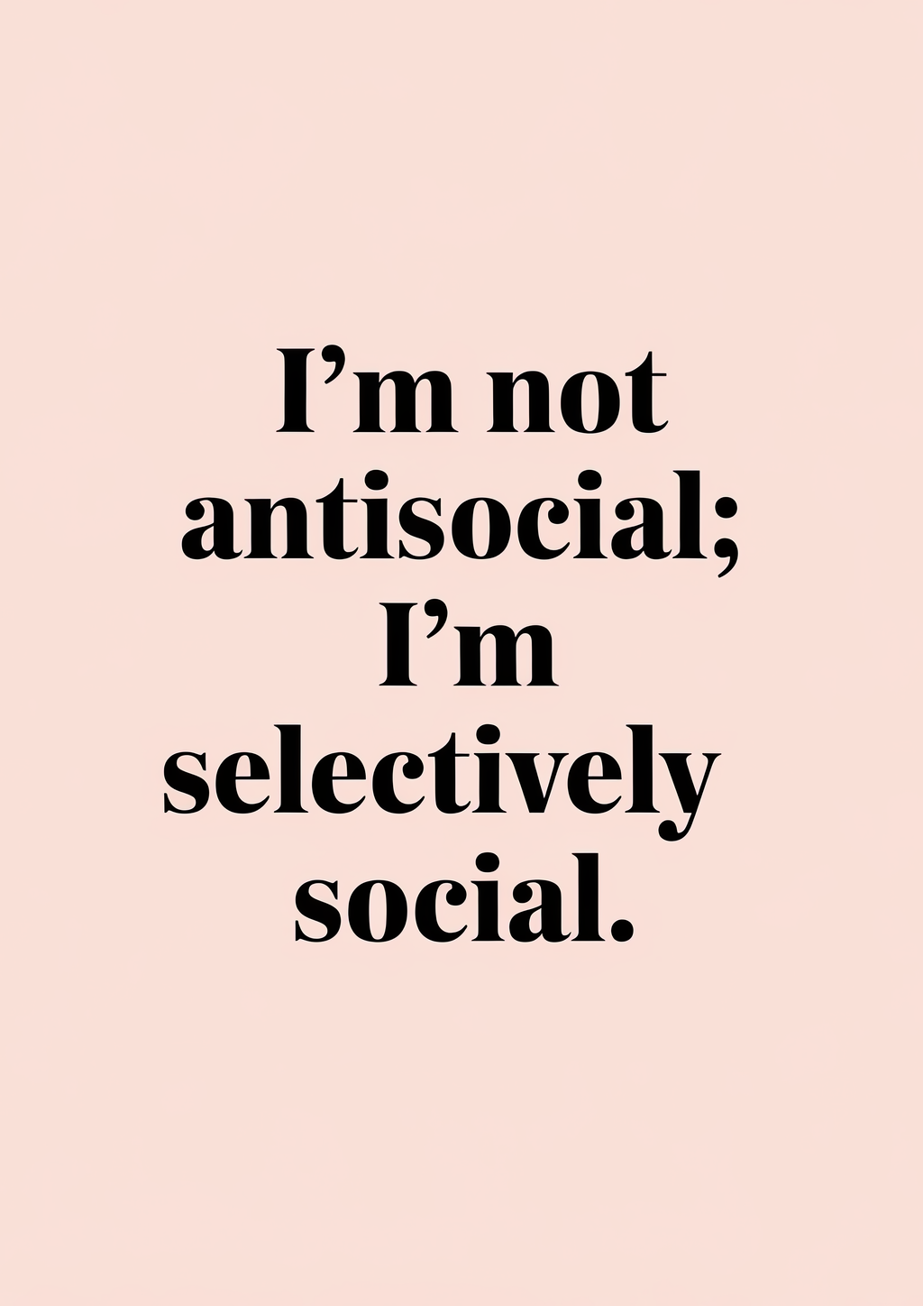 im-not-antisocial-im-selectively-social