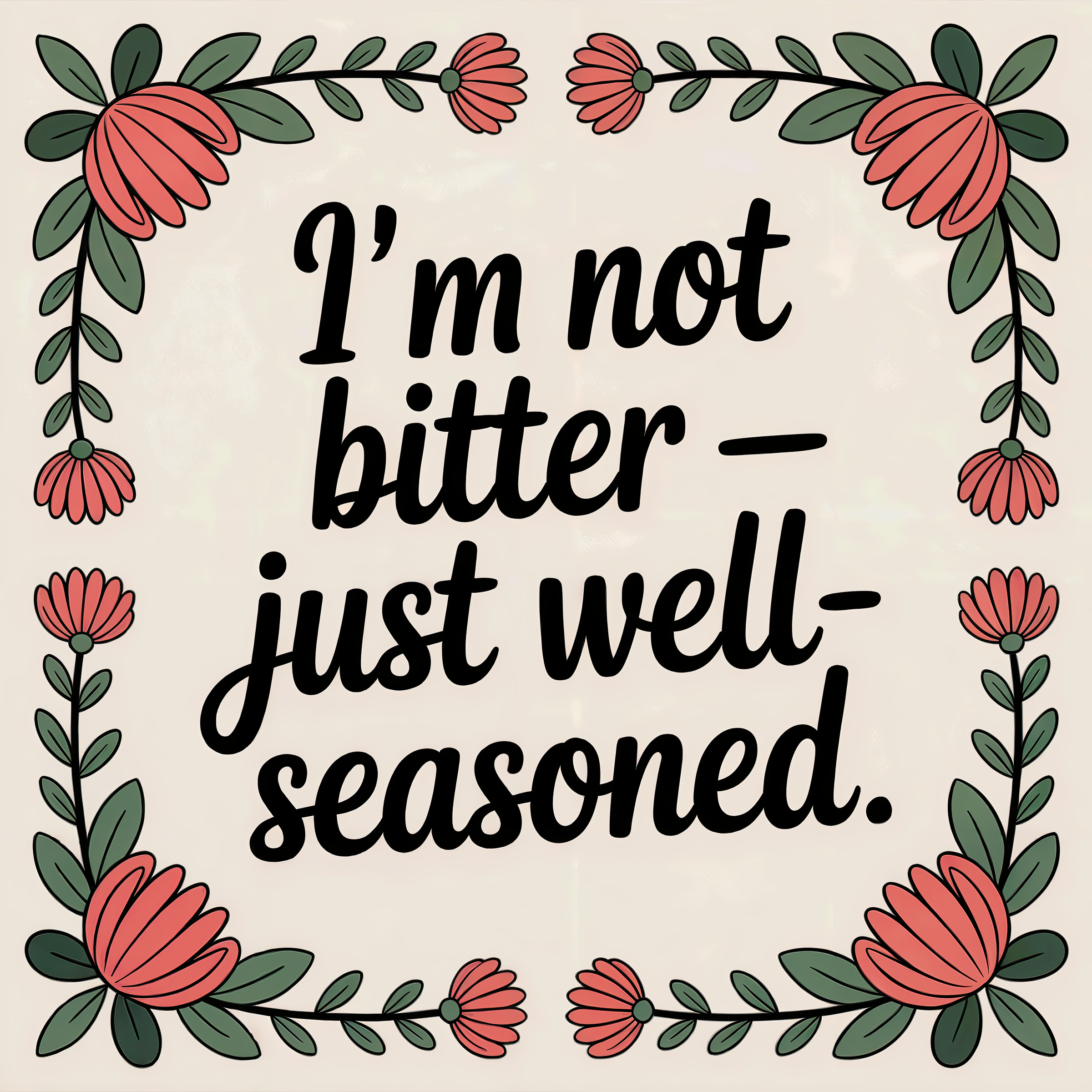 I'm Not Bitter, Just Well Seasoned