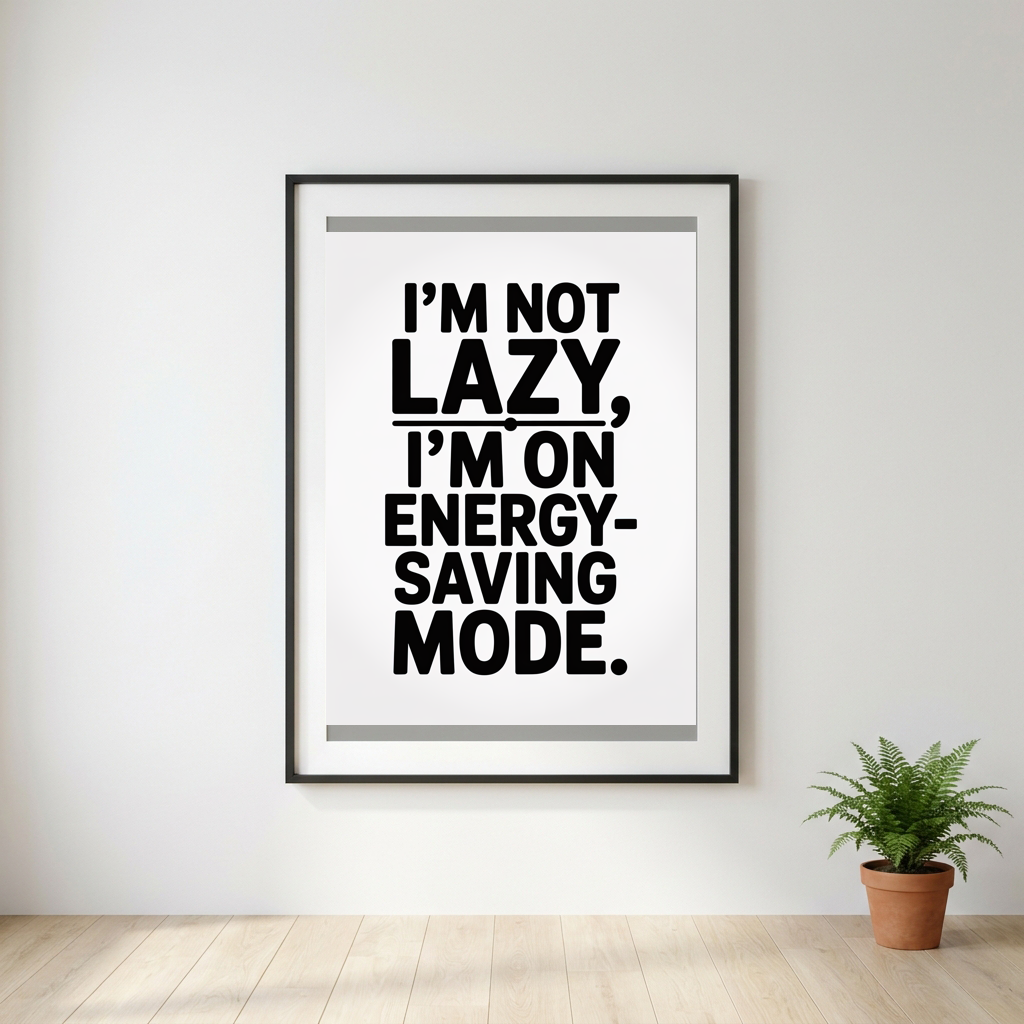 I'm Not Lazy, I'm on Energy-Saving Mode