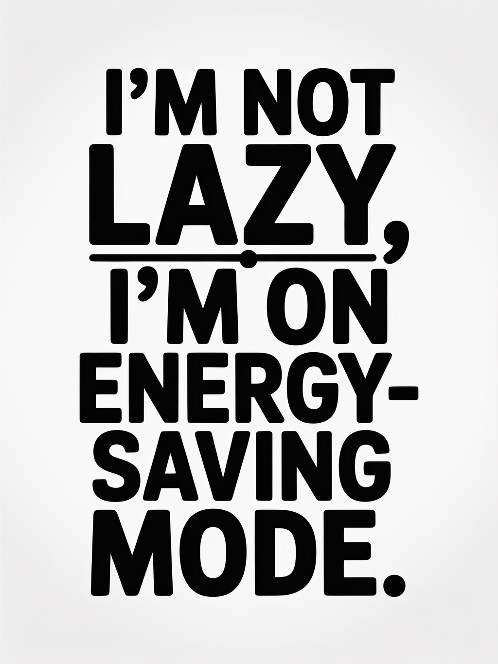 I'm Not Lazy, I'm on Energy-Saving Mode