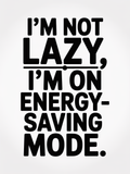 I'm Not Lazy, I'm on Energy-Saving Mode