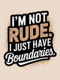 I'm not Rude I Just Have Boundaries