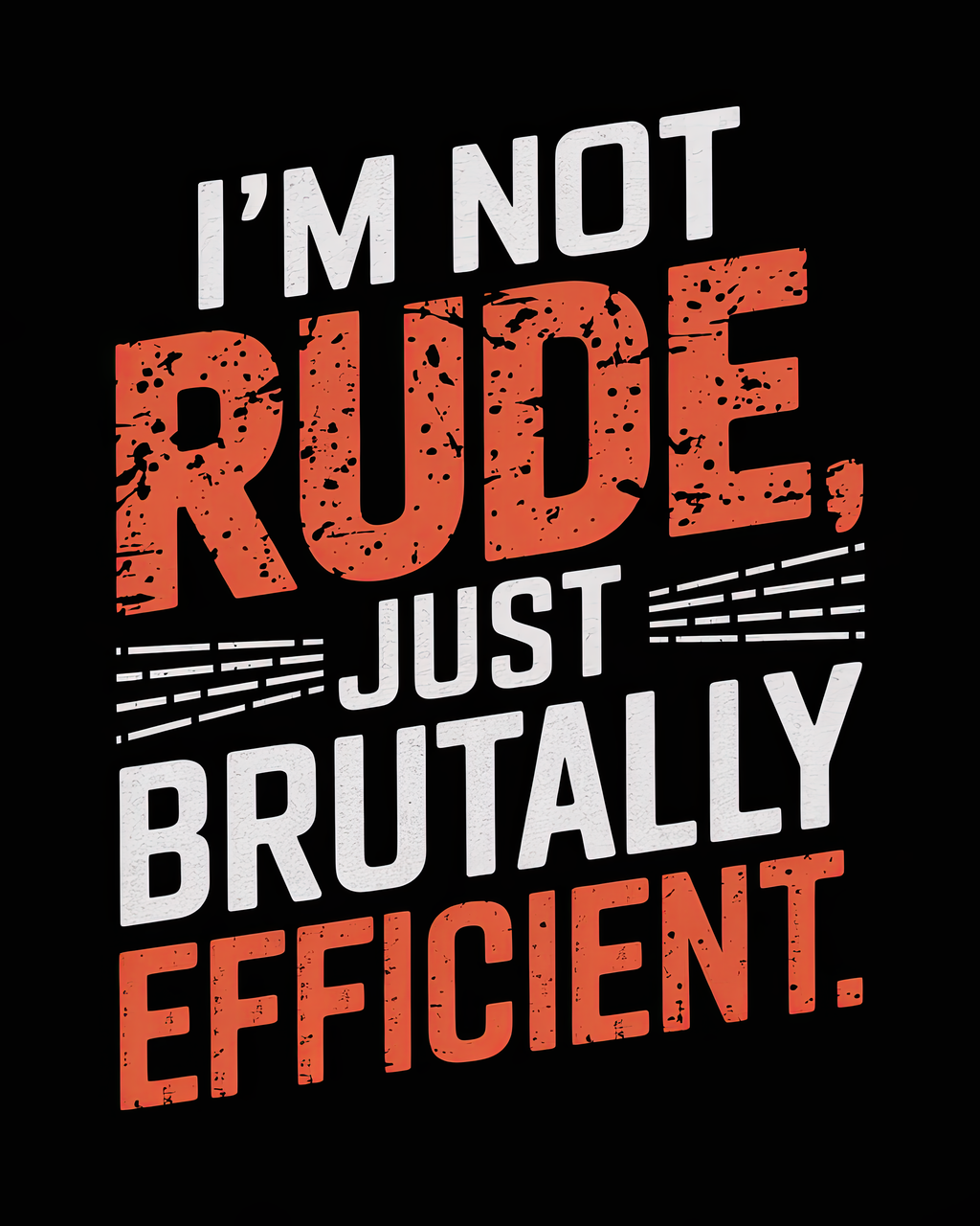 I'm not Rude Just Brutally Efficient