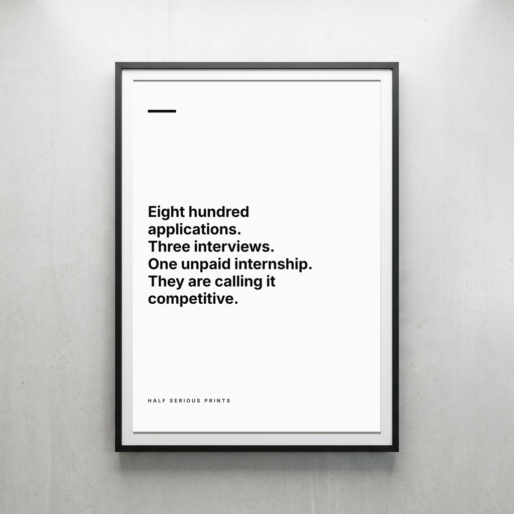 Eight hundred applications. Three interviews. One unpaid internship. They are calling it competitive.