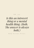Is this an introvert thing or a mental health thing. (Both. The answer is always both.)