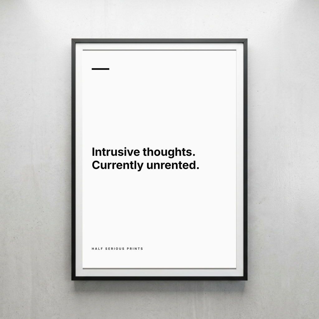 INTRUSIVE THOUGHTS. CURRENTLY UNRENTED.