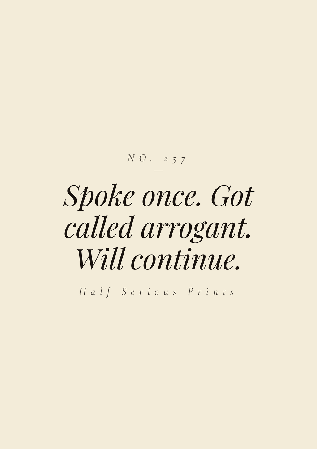 Spoke once. Got called arrogant. Will continue.
