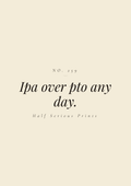 IPA over PTO any day.