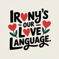 Ironys Our Love Language