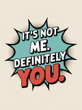 It's not Me It's Definitely You