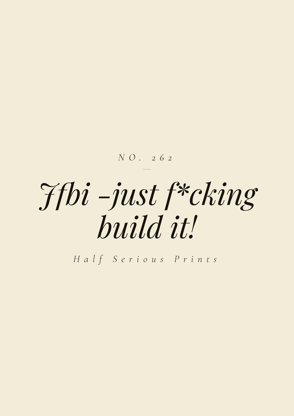JFBI -just f*cking build it!