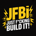Jfbi Just Fcking Build it